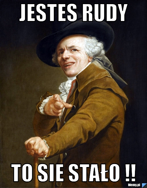 Jestes rudy  to sie stało !!