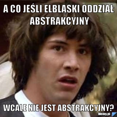 A co jeśli Elbląski Oddział Abstrakcyjny wcale nie jest abstrakcyjny? 