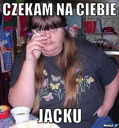Czekam na ciebie Jacku 