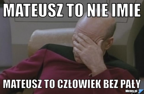 Mateusz to nie imie mateusz to człowiek bez pały