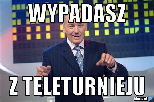 Wypadasz z teleturnieju