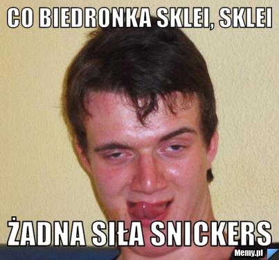 Co Biedronka sklei, sklei żadna siła Snickers