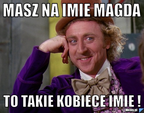 Masz na imie magda to takie kobiece imie !