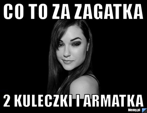 Co to za zagatka  2 kuleczki i armatka 