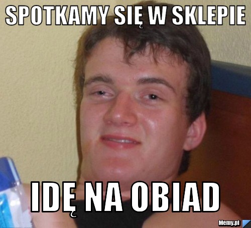 Spotkamy się w sklepie Idę na obiad