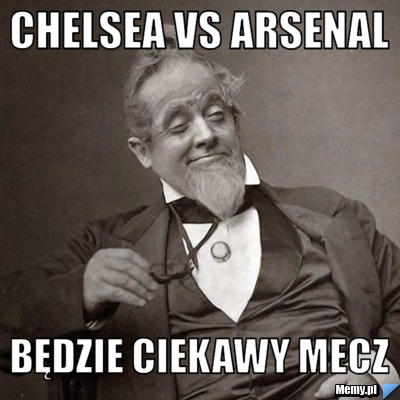 Chelsea vs arsenal  będzie ciekawy mecz
