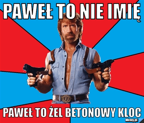 Paweł to nie Imię Paweł to Żel Betonowy Kloc