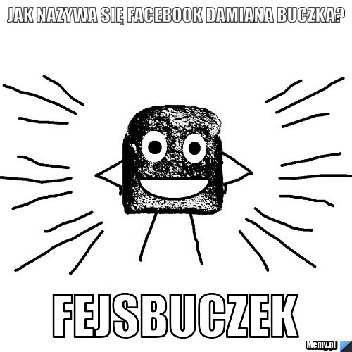 Jak nazywa się facebook Damiana Buczka? FEJSBUCZEK