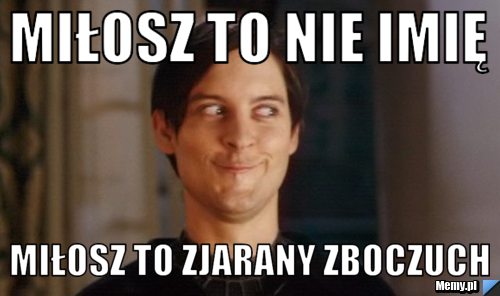 Miłosz to nie imię miłosz to zjarany Zboczuch