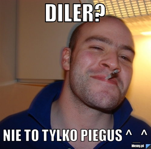 Diler? Nie to tylko piegus ^_^