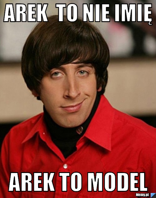 Arek  to nie imię Arek to model 