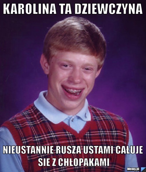 KAROLINA TA DZIEWCZYNA NIEUSTANNIE RUSZA USTAMI CAŁUJE SIE Z CHŁOPAKAMI