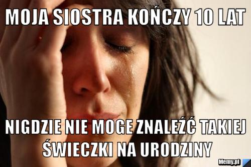 Moja siostra kończy 10 lat nigdzie nie moge znaleźć takiej świeczki na urodziny