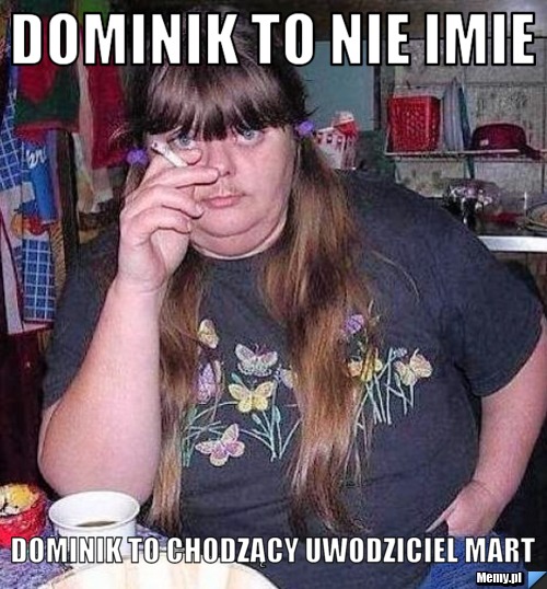 Dominik to nie imie  dominik to chodzący uwodziciel mart 
