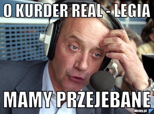 O kurder real - legia mamy przejebane