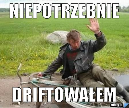 NIEPOTRZEBNIE  DRIFTOWAŁEM