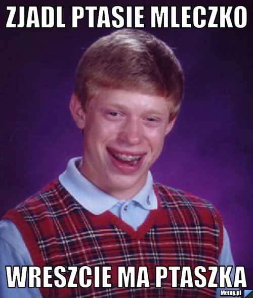 Zjadl ptasie mleczko wreszcie ma ptaszka
