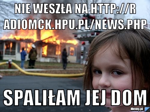 Nie weszła na http://radiomck.hpu.pl/news.php spaliłam jej dom
