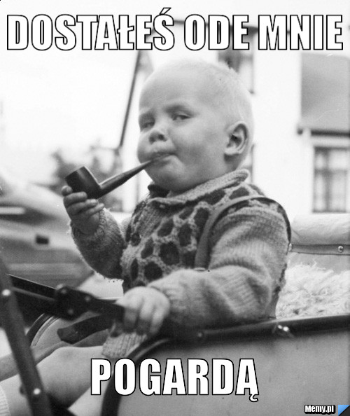 DOSTAŁEŚ ODE MNIE POGARDĄ
