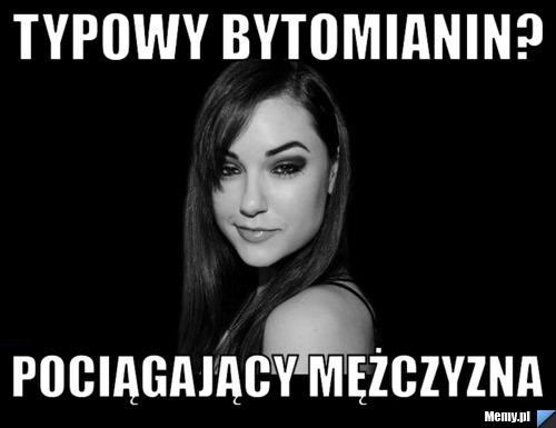 Typowy Bytomianin? Pociągający mężczyzna