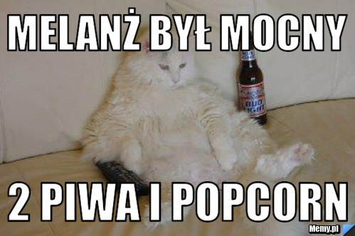 MELANŻ BYŁ MOCNY 2 PIWA I POPCORN