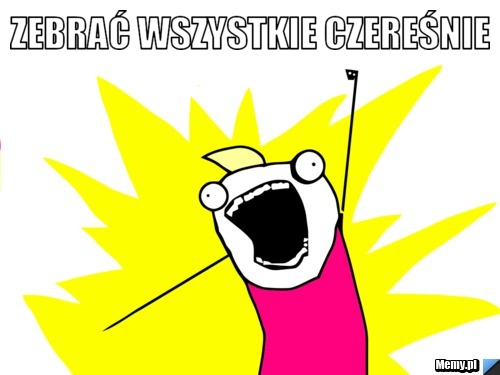 ZEBRAĆ WSZYSTKIE CZEREŚNIE 