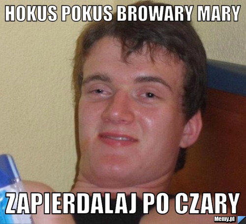 Hokus pokus browary mary zapierdalaj po czary