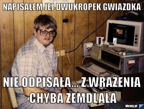 NAPISAŁEM JEJ DWUKROPEK GWIAZDKA NIE ODPISAŁA... Z WRAŻENIA CHYBA ZEMDLAŁA