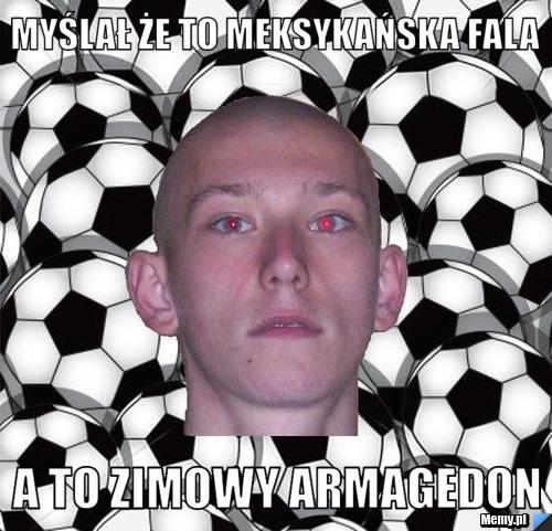 Myślał że to meksykańska fala a to zimowy armagedon