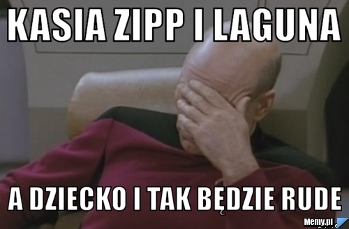 Kasia zipp i laguna a dziecko i tak będzie rude