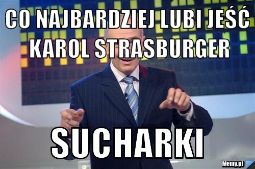 Co najbardziej lubi jeść Karol Strasburger Sucharki