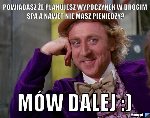 Powiadasz że planujesz wypoczynek w drogim spa a nawet nie masz pieniędzy? Mów dalej :)