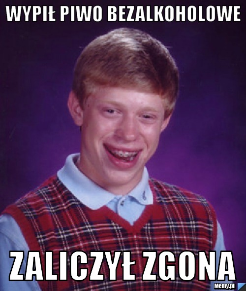 WYPIŁ PIWO BEZALKOHOLOWE ZALICZYŁ ZGONA