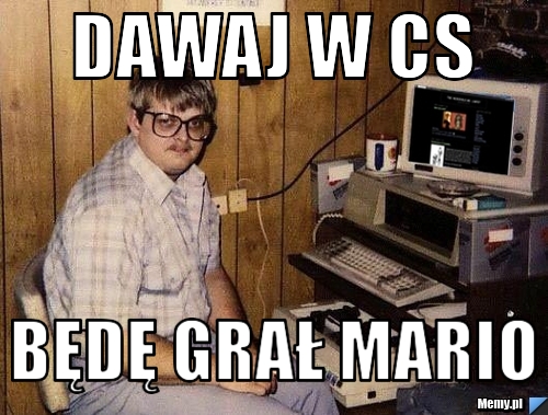 Dawaj w CS BĘDĘ GRAŁ MARIO 