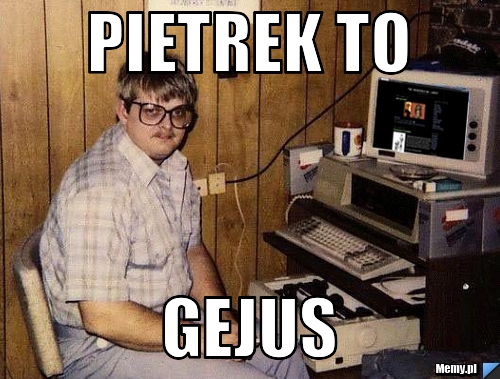 Pietrek to gejus 