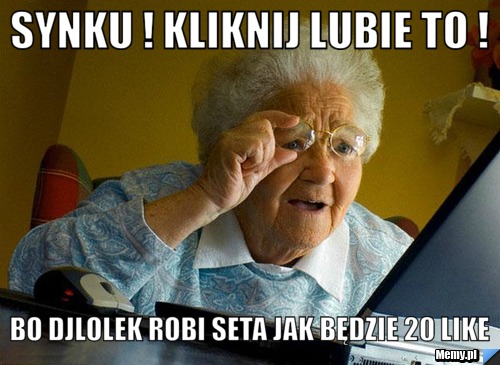 Synku ! kliknij lubie to ! bo djlolek robi seta jak będzie 20 like