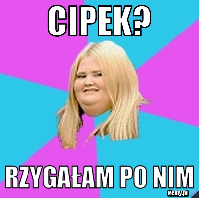 Cipek Rzyga am Po Nim Memy pl cipek-rzyga-am-po-nim-memy-pl