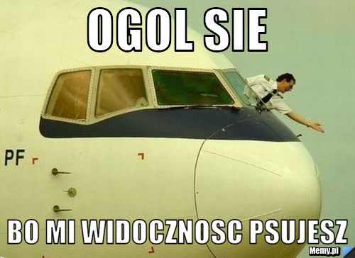 Ogol sie bo mi widocznosc psujesz