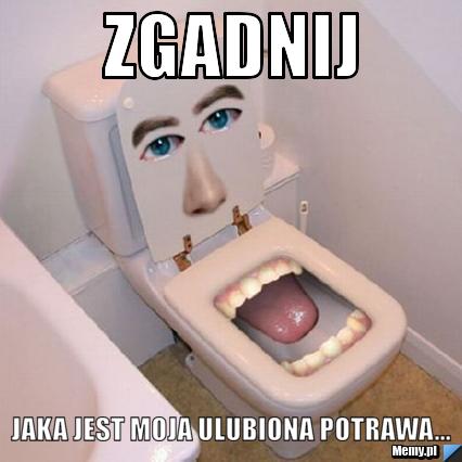 Zgadnij jaka jest moja ulubiona potrawa...