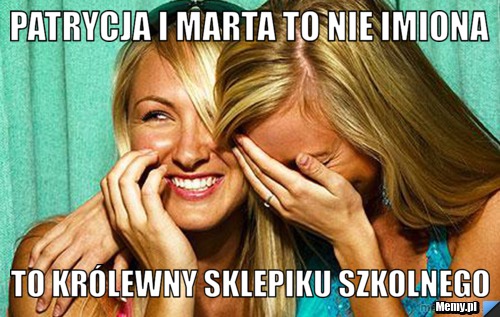 Patrycja i Marta to nie imiona  to królewny sklepiku szkolnego 