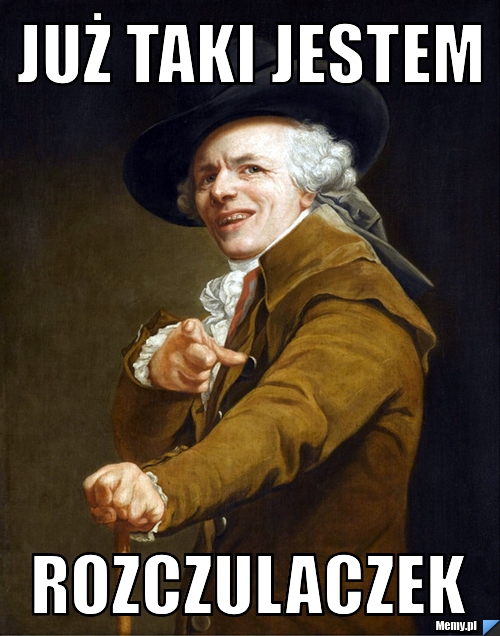 Już taki jestem rozczulaczek
