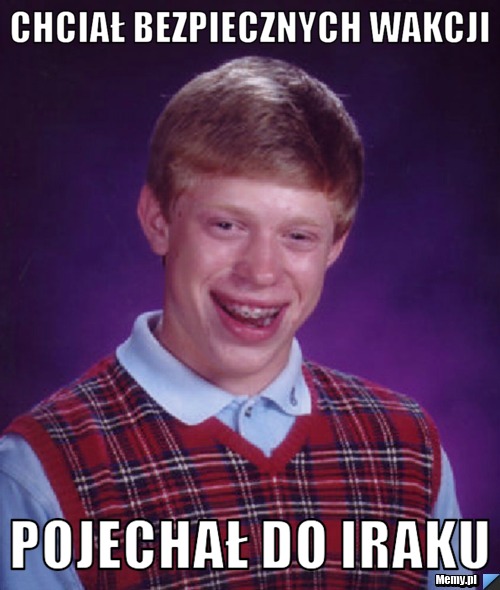 Chciał bezpiecznych wakcji Pojechał do Iraku