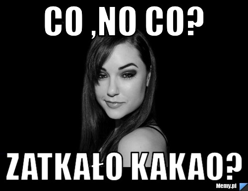 Co ,no co? Zatkało kakao?