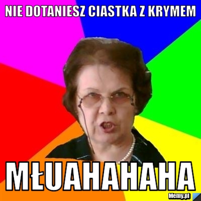 Nie dotaniesz ciastka z krymem Młuahahaha