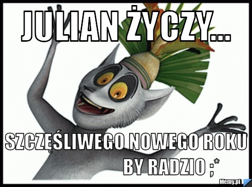 Julian Życzy... Szczęśliwego Nowego Roku                         by Radzio ;*