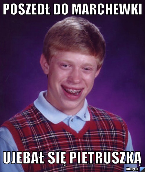 Poszedł do marchewki ujebał się pietruszką