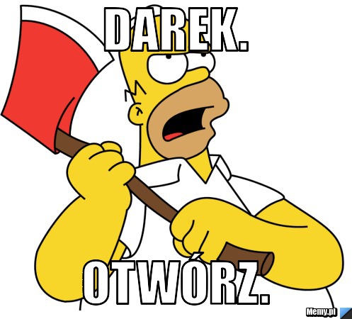Darek. Otwórz.