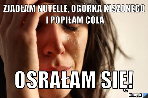 Zjadłam nutelle, ogórka kiszonego i popiłam colą Osrałam się!