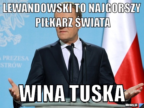 Lewandowski to najgorszy piłkarz świata wina tuska