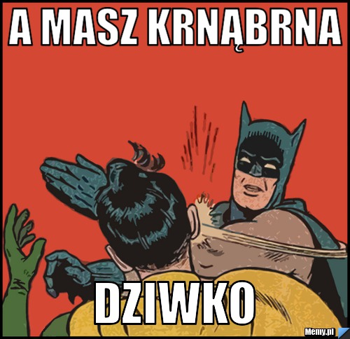 A masz krnąbrna  dziwko 